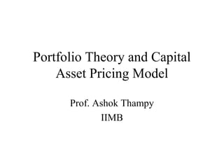 Portfolio Theory and Capital
    Asset Pricing Model

      Prof. Ashok Thampy
             IIMB
 
