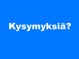 Kysymyksiä?
10
 