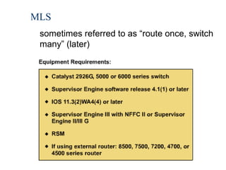 MLS
sometimes referred to as “route once, switch
many” (later)

25

 