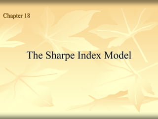 The Sharpe Index Model
Chapter 18
 