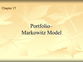 Portfolio–
Markowitz Model
Chapter 17
 