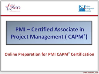 PMI – Certified Associate in
Project Management ( CAPM®)
 