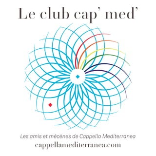 Le club cap’ med’
Les amis et mécènes de Cappella Mediterranea
cappellamediterranea.com
 