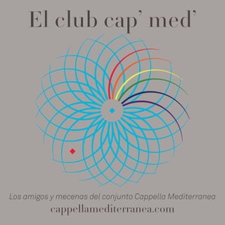 El club cap’ med’
Los amigos y mecenas del conjunto Cappella Mediterranea
cappellamediterranea.com
 