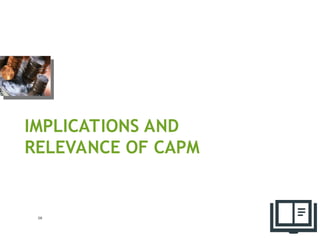 IMPLICATIONS AND
RELEVANCE OF CAPM
58
 