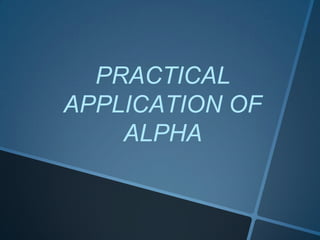 PRACTICAL
APPLICATION OF
ALPHA
 