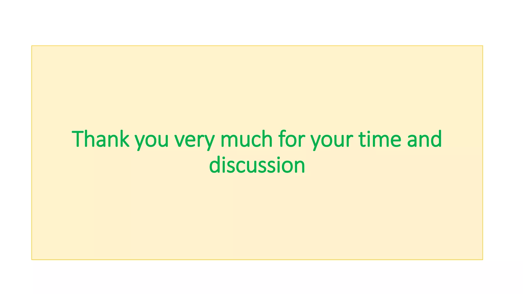 Thank you very much for your time and
discussion
 