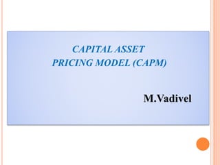 CAPITAL ASSET
PRICING MODEL (CAPM)
M.Vadivel
 