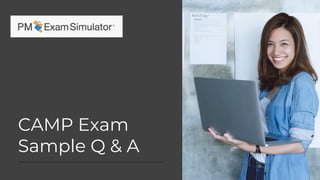 CAMP Exam
Sample Q & A
 