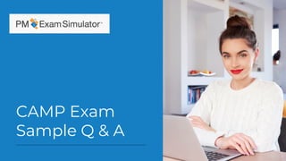 CAMP Exam
Sample Q & A
 