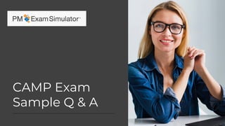 CAMP Exam
Sample Q & A
 