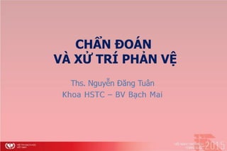 CHẨN ĐOÁN
VÀ XỬ TRÍ PHẢN VỆ
 