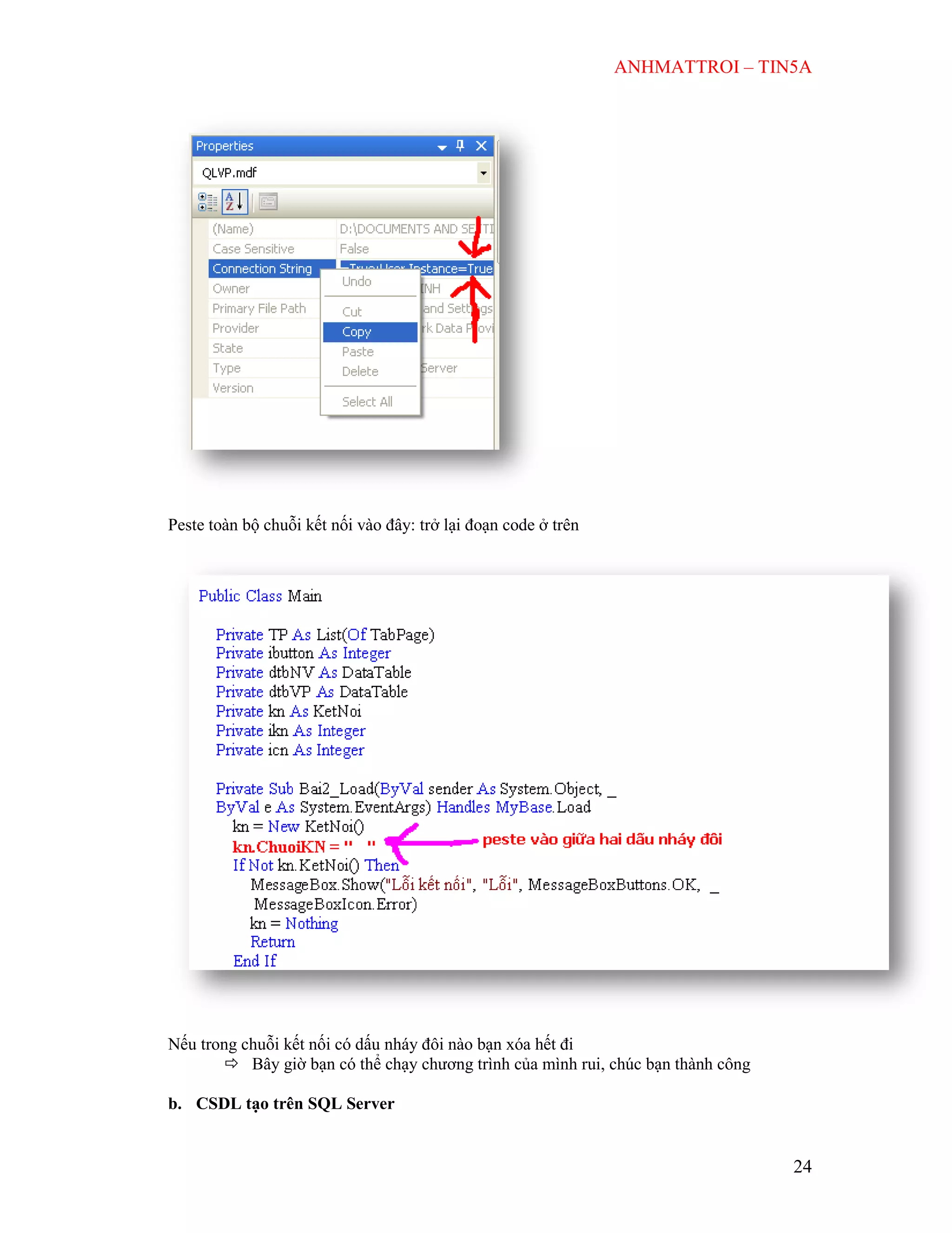 ANHMATTROI – TIN5A
24
Peste toàn bộ chuỗi kết nối vào đây: trở lại đoạn code ở trên
Nếu trong chuỗi kết nối có dấu nháy đôi nào bạn xóa hết đi
 Bây giờ bạn có thể chạy chương trình của mình rui, chúc bạn thành công
b. CSDL tạo trên SQL Server
 