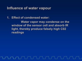 2. Effect of water vapor.
The temperature of the sampling gases
may decrease during the passage from the
patient to the un...