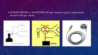 NONDIVERTING or MAINSTREAM type- measures gas by using sensors
located in the gas stream.
 
