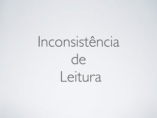 Inconsistência
de
Leitura
 