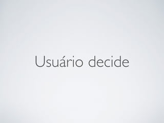 Usuário decide
 