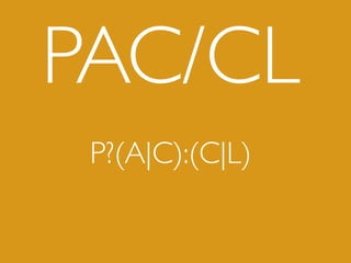 P?(A|C):(C|L)
PAC/CL
 