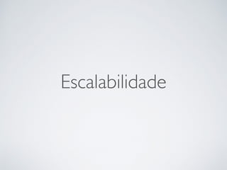 Escalabilidade
 