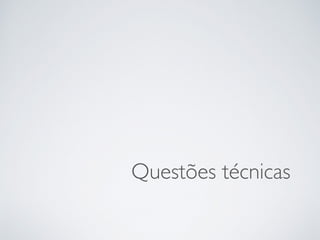 Questões técnicas
 