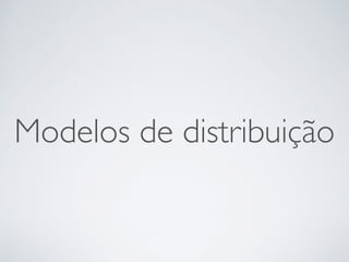 Modelos de distribuição
 