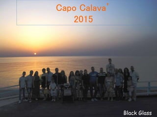 Capo Calava’
2015
Black Glass
 