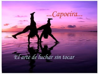 ...Capoeira... El arte de luchar sin tocar 