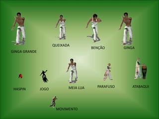 AU ANGOLA:   O Au Angola é um Au, mas este é apenas utilizado na Capoeira Angola. O seu afastamento do Au acima é o fato de se flexionarem os joelhos na execução da roda.COCORINHA:  A Cocorinha é um método evasivo, nomeadamente consiste na forma de evitar  pontapés circulares efetuados em curta distância. Neste movimento é necessário que a mão que toca no solo mantenha o equilíbrio, e, tal como em todos os movimentos e "jogo" capoeirista, é necessário manter sempre o contato visual com o adversário. 