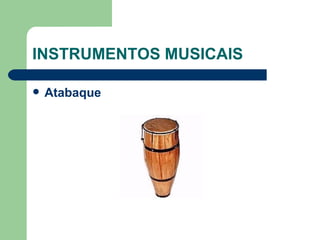 INSTRUMENTOS MUSICAIS Atabaque   