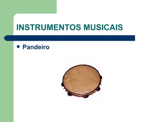 INSTRUMENTOS MUSICAIS Pandeiro   