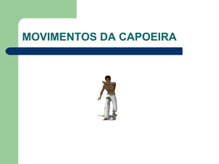 MOVIMENTOS DA CAPOEIRA 