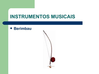 INSTRUMENTOS MUSICAIS Berimbau 