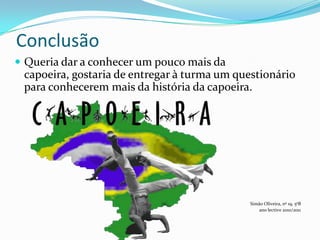 O fato e o cordão O fato é feito com um tecido especial para nos movimentarmos melhor  e podermos esticar bem as pernas. Na capoeira regional a  bandeira brasileira tem que ficar sempre do lado esquerdo da perna, mas noutros estilos a bandeira já pode ser no lado direito das pernas.