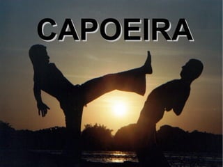 CAPOEIRACAPOEIRA
 