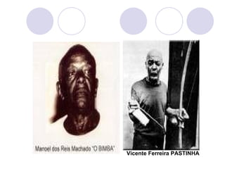 Vicente Ferreira PASTINHA
 