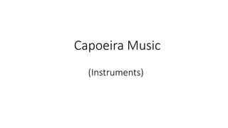 Capoeira Music
(Instruments)
 
