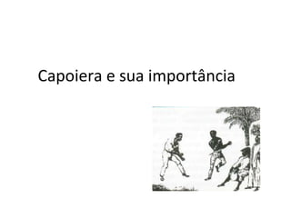 Capoiera e sua importância  