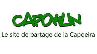 Le site de partage de la Capoeira
 