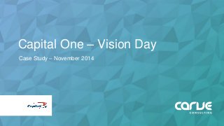 Capital One – Vision Day
Case Study – November 2014
 