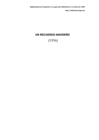 Digitalizado por kamparina y el_gato para Biblioteca-irc en julio de 2.005
http://biblioteca.d2g.com
UN RECUERDO NAVIDEÑO
(1956)
 