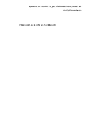 Digitalizado por kamparina y el_gato para Biblioteca-irc en julio de 2.005
http://biblioteca.d2g.com
[Traducción de Benito Gómez Ibáñez]
 