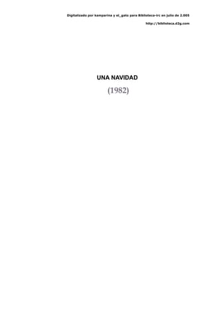 Digitalizado por kamparina y el_gato para Biblioteca-irc en julio de 2.005
http://biblioteca.d2g.com
UNA NAVIDAD
(1982)
 