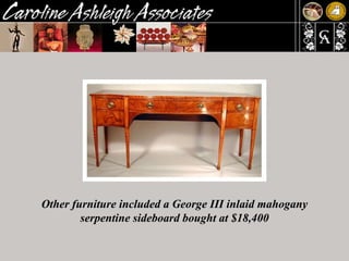 Other furniture included a George III inlaid mahogany serpentine sideboard bought at $18,400 