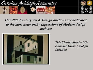 Our 20th Century Art & Design auctions are dedicated to the most noteworthy expressions of Modern design such as: This Charles Sheeler “On a Shaker Theme” sold for $101,500  