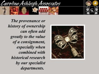 The provenance or history of ownership can often add greatly to the value of a consignment, especially when combined with historical research by our specialist departments.   