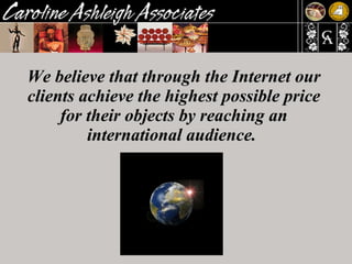 We believe that through the Internet our clients achieve the highest possible price for their objects by reaching an international audience.  