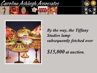 By the way, the Tiffany Studios lamp subsequently fetched over  $15,000  at auction.   
