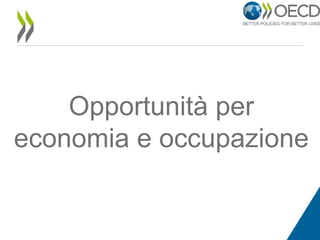 Opportunità per
economia e occupazione

 