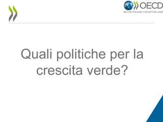 Quali politiche per la
crescita verde?

 