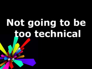 Not going to be too technical 